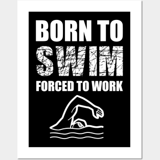 Born To Swim Forced To Work Posters and Art